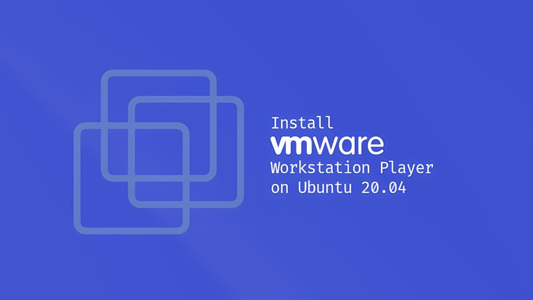 Install VMware Workstation Player on Ubuntu 20.04